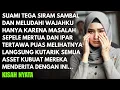 Download Lagu SUAMI TEGA MENYIRAM SAMBAL DAN MELUDAHIKU LALU MERTUA DAN IPAR MENERTAWAKANKU - KUTARIS SEMU ASSETKU