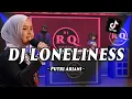Download Lagu DJ LONELINESS - PUTRI ARIANI REMIX FULL BASS TERBARU 2023