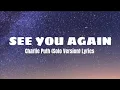 Lagu See You Again - Charlie Puth Solo Version (Reverb + Slowed) Lyrics