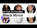 Black Mirror As Fast As Possible