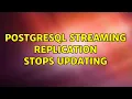 PostgreSQL streaming replication stops updating