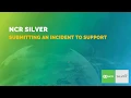 NCR Silver - Submitting an Incident to Support
