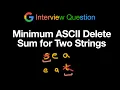 Minimum ASCII Delete Sum for Two Strings - Leetcode 712