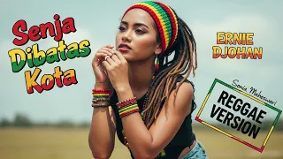 senja dibatas kota ernie djohan cover reggae version