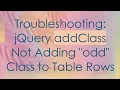 Troubleshooting jQuery addClass Not Adding odd Class to Table Rows
