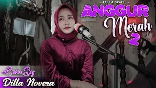 Download ANGGUR MERAH 2  - LOELA DRAKEL COVER BY DILLA NOVERA MP3