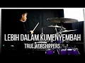 LEBIH DALAM KUMENYEMBAH - OXYGEN (YOUTH TRUE WORSHIPPERS) - DRUM COVER