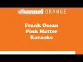 OLD Frank Ocean - Pink Matter karaoke