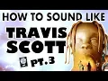 How to Sound Like TRAVIS SCOTT pt 3 - Stargazing Astroworld Vocal Effect
