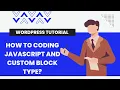 How to coding javascript and custom block type in wordpress