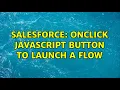 Salesforce OnClick Javascript button to launch a flow