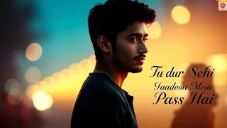 tu dur sehi yaadon mein pass hai l l song 