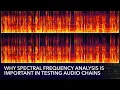 Why Spectral Frequency Analysis Is Important In Testing Chains