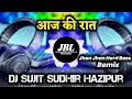 Download Lagu Aaj Ki Raat || Jhan Jhan Hard Bass Remix || Dj Sujit Sudhir Hazipur