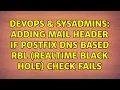 DevOps SysAdmins Adding mail header if postfix DNS based RBL realtime black hole check fails