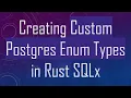 Creating Custom Postgres Enum Types in Rust SQLx