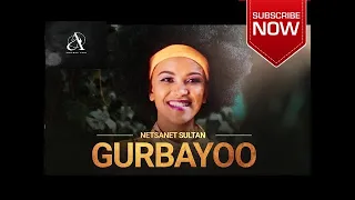 NETSANET SULTAN GURBAYYOO New Ethiopian OROMO Music 2022 Official 