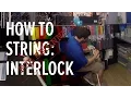 How To String Interlock For Beginners
