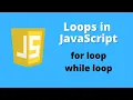 Loops in JavaScript - for loop and while loop