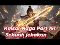 Download Lagu Kaisar Naga 151 Sebuah Jebakan yang direncanakan