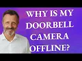 Why is my doorbell camera offline