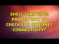Unix Linux Shell Scripting Proper way to check for internet connectivity 7 Solutions