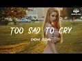 Sasha Sloan - Too Sad To Cry [ lyric ]