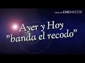 Ayer y hoy - banda el recodo (LETRA)