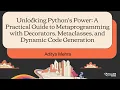 Metaprogramming with Decorators Metaclasses and Dynamic Code Generation - Aditya Mehra