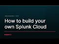Building Your Own Splunk Cloud 5 Reasons You Should 15 Minutes to Show You How