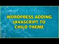 Wordpress Adding javascript to child theme