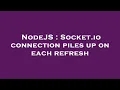 NodeJS Socket io connection piles up on each refresh