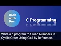 Write a C Program Swap Numbers in Cyclic Order Using Call by Reference Code With Dev C tutorial