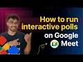 How to run interactive polls on Google Meet