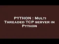 PYTHON Multi Threaded TCP server in Python