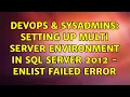 DevOps SysAdmins Setting up Multi server environment in Sql Server 2012 - Enlist Failed Error