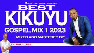 best kikuyu gospel mix 1 latest kikuyu gospel mix latest gospel mix 2023 dj paul 254