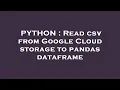 PYTHON Read csv from Google Cloud storage to pandas dataframe