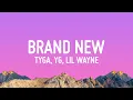 Tyga, YG \u0026 Lil Wayne - Brand New (Lyrics)