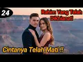 Bab 24. Cintanya Kini Telah Mati !!