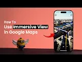 How To Use Immersive View In Google Maps