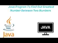 Java Program to find The Greatest number Between Two Numbers