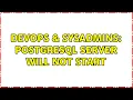 DevOps SysAdmins Postgresql server will not start