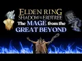 The Mage from the Great Beyond - Elden Ring Shadow of the Erdtree