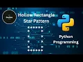 Hollow Rectangle Star Pattern in Python Python Star Pattern Program Python tutorial