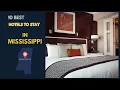Discover the Top 10 Most Luxurious Hotels in Mississippi