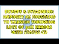 DevOps SysAdmins haproxy as frontend to varnish throwing lots of 50X errors with status cD