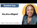 You Are a Magnet