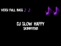Download Lagu Dj Slow Happy Skinnyfab Full Bass
