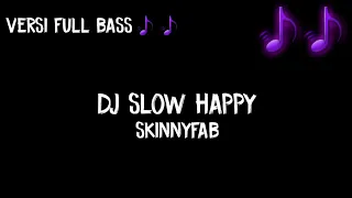 Download Dj Slow Happy Skinnyfab Full Bass MP3